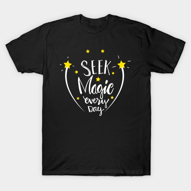 Seek magic everyday T-Shirt by Handini _Atmodiwiryo